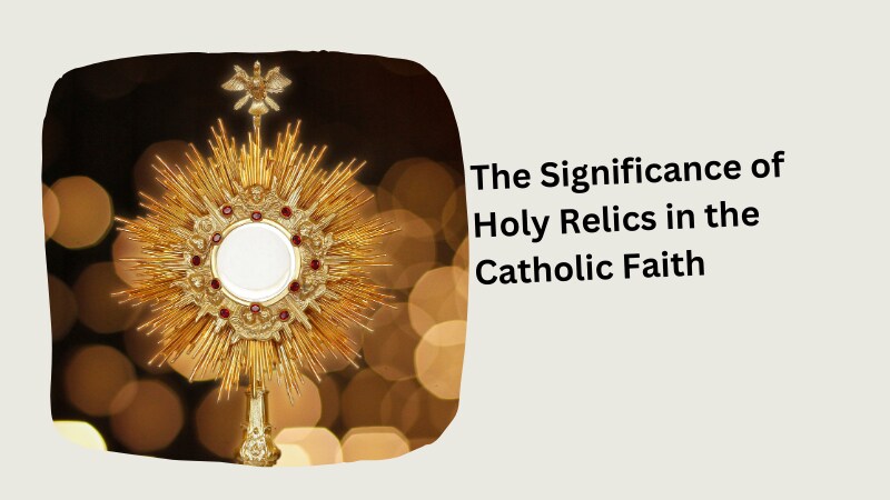 The Significance of Holy Relics in the Catholic Faith